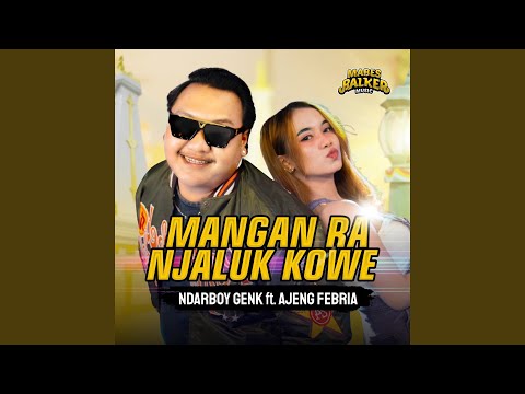 Mangan Ra Njaluk Kowe (feat. Ajeng Febria)