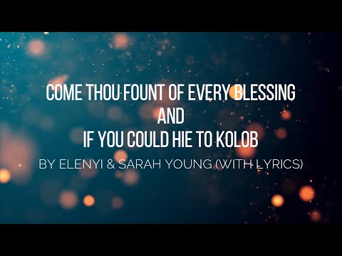 Come Thou Fount of Every Blessing & If You Could Hie To Kolob by Elenyi and Sarah Young (W/ Lyrics)
