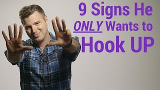 9 Signs He ONLY Wants to Hook Up