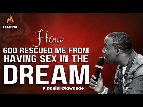 HOW GOD RESCUED ME FROM HAVING SEX IN THE DREAM. PDANIEL OLAWANDE