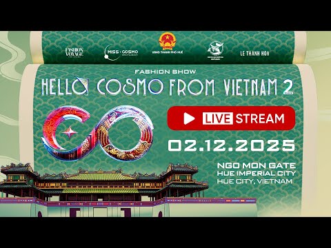 🔴 LIVE | FASHION SHOW “HELLO COSMO FROM VIETNAM” SEASON 2 | MISS COSMO 2025