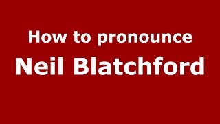 How to pronounce Neil Blatchford