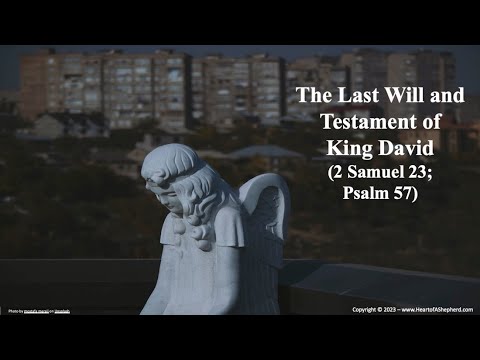 The Last Will and Testament of King David (2 Samuel 23; Psalm 57) - A daily Bible study.