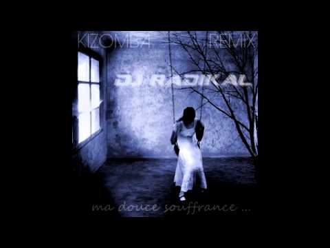 Ma Douce Souffrance Remix Kizomba Dj Radikal Kizomba Musik - 