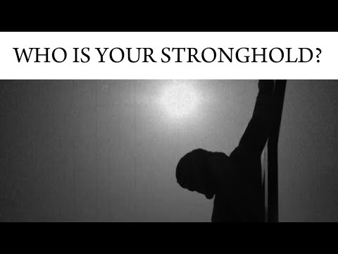 Psalms 18: Who is your stronghold?