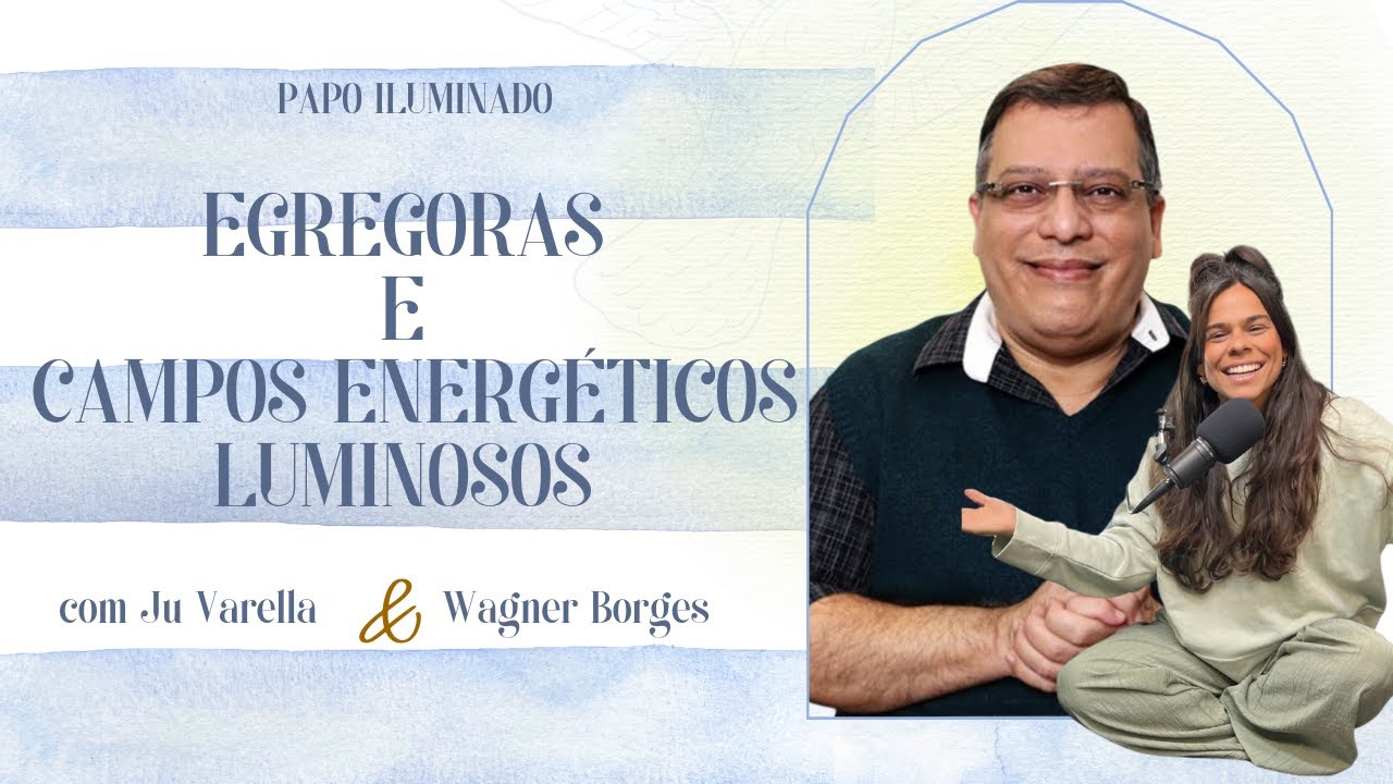 JU VARELLA E WAGNER BORGES - EGRÉGORAS E CAMPOS ENERGÉTICOS LUMINOSOS | PROJETO FAROL