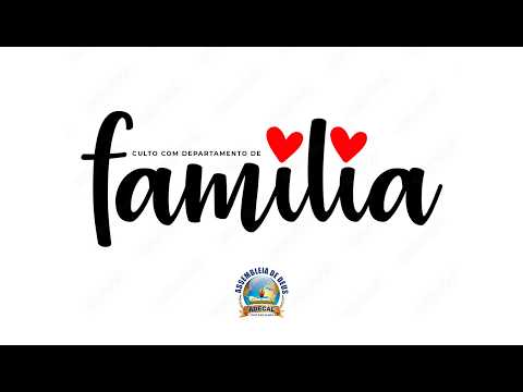 CULTO COM DEP. FAMÍLIA  - TEMPLO SEDE
