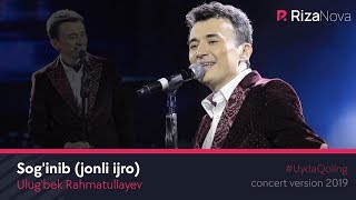 Ulug'bek Rahmatullayev - Sog'inib (jonli ijro) (concert version 2019) #UydaQoling