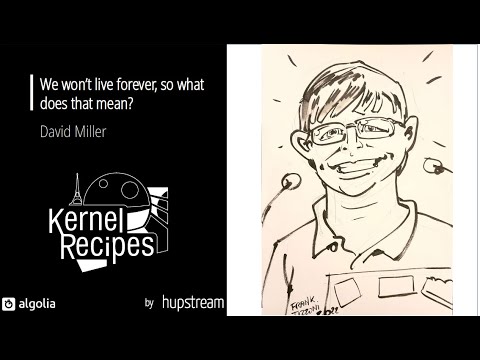 Kernel Recipes 2022 - We won’t live forever, so what does that mean?