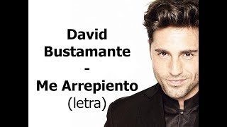 David Bustamante - Me Arrepiento (letra)