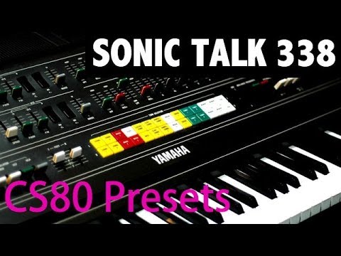 Sonic TALK 338 - Yamaha CS80 Presets From Vangelis