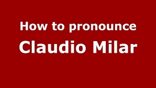 How to pronounce Claudio Milar