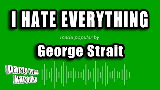 George Strait - I Hate Everything (Karaoke Version)