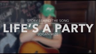 Logan Mize - Lifes A Party (Story Behind the Song)
