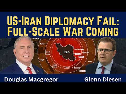 Douglas Macgregor: US-Iran Diplomacy Fail - Full-Scale War Coming Soon