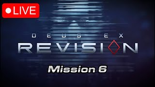 Deus Ex: Revision | Mission 6 Stream