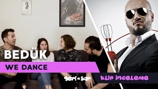 Bedük - We Dance klip inceleme (Ece Eti ile birlikte)
