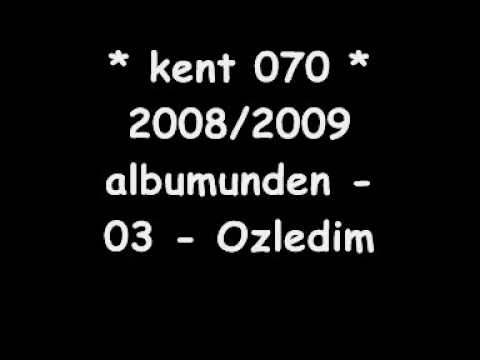 Kent 070 - Ozledim (* NEW * NEW * NEW * 2008/2009)