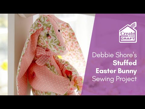 Stuffed Bunny Sewing Pattern | Debbie Shore Sewing Projects | Create and Craft