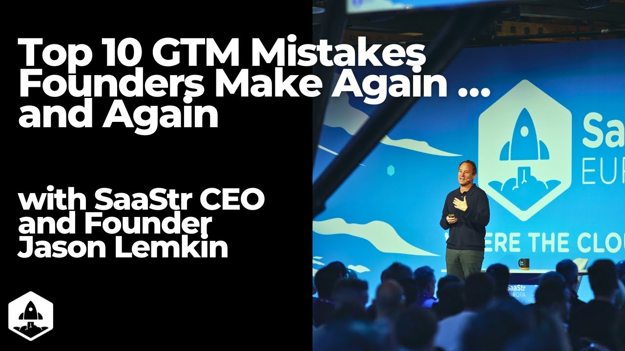 Top 10 Go To Market Mistakes Founders Make Again … and Again with SaaStr’s Jason Lemkin