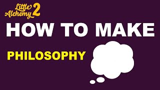 How to Make Philosophy in Little Alchemy 2? | Step by Step Guide!