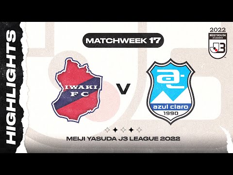 IWAKI FC 4-0 Azul Claro Numazu | Matchweek 17 | 2022 MEIJI YASUDA J3 LEAGUE