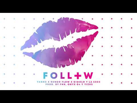 Yannc x Ñengo Flow x Gigolo Y La Exce - Follow 💋 | prod. by FHH, Onyx G4  y Yizus [Official Audio]