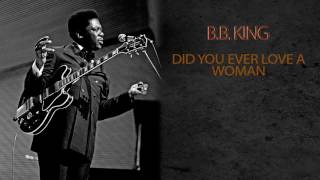 B.B. KING - DID YOU EVER LOVE A WOMAN