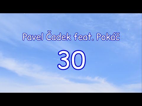 Pavel Čadek feat. Pokáč - 30 (text)