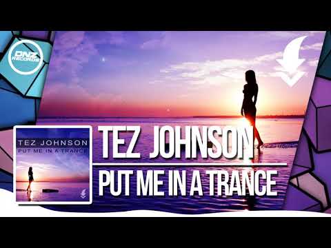 TEZ JOHNSON - PUT ME IN A TRANCE / FREE DOWNLOAD!