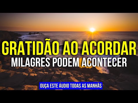 O MILAGRE DA GRATIDÃO | OUÇA ESTE ÁUDIO AO ACORDAR