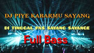 Download lagu PIYE KABARMU SAYANG ,DJ FULL BASS (DITINGGAL PAS SAYANG SAYANGE) mp3