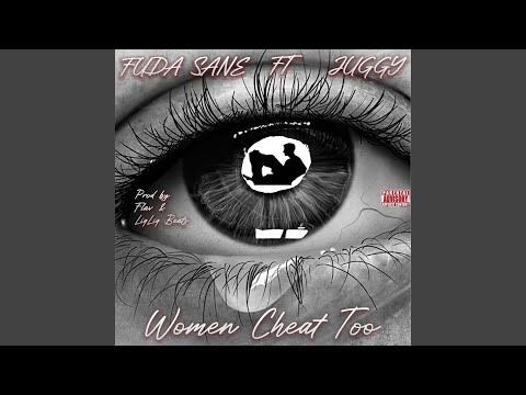 Women Cheat Too (feat. Juggy)