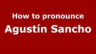 How to pronounce Agustín Sancho