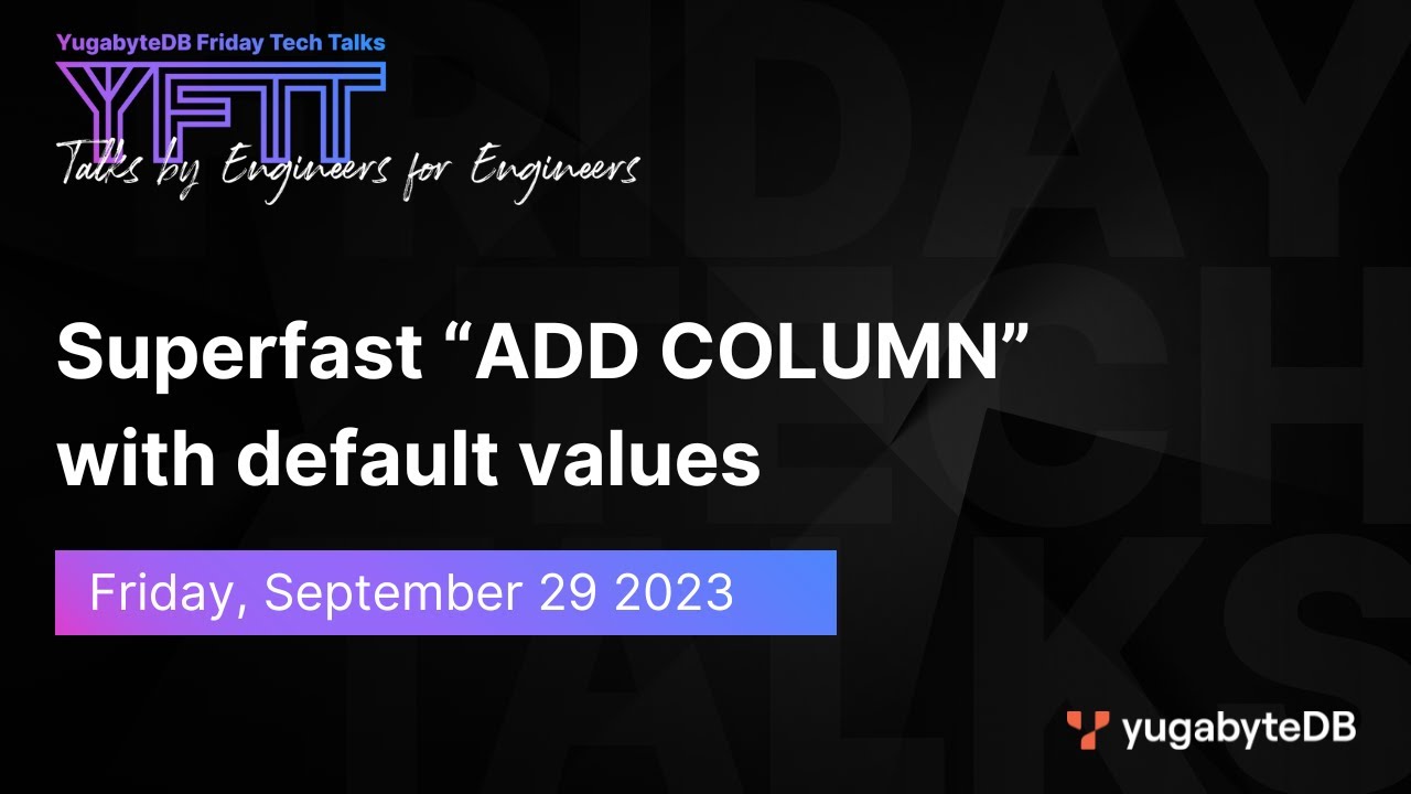 Superfast “ADD COLUMN” with default values | YugabyteDB Friday Tech Talk | Episode 82