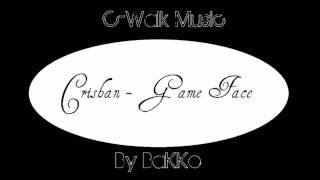 Crishan - Game Face [C-Walk Music]