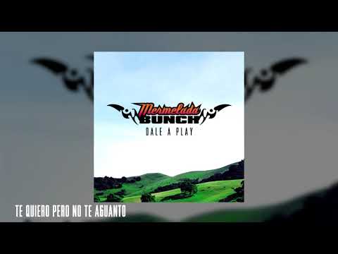Mermelada Bunch - Te Quiero Pero No Te Aguanto [audio oficial]