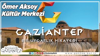 Ömer Ersoy Kültür Merkezi - Gaziantep'i Tanıyalım