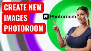 How to create images in Photoroom