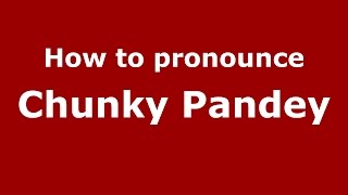 How to pronounce Chunky Pandey