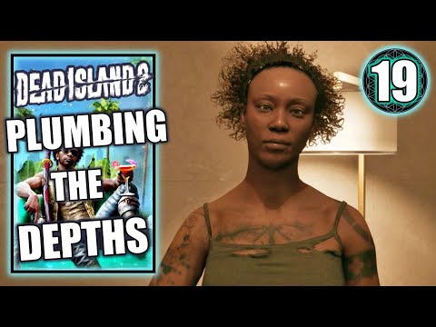 Dead Island 2 - Plumbing the Depths - Walkthrough Part 19