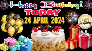 24 April Best Happy Birthday To You | Happy Birthday Song 2024 | Happy Birthday Wishing Video Today