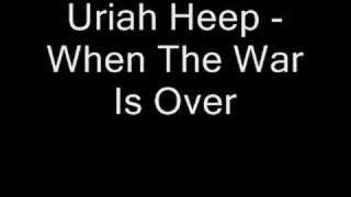 When The War Is Over - Uriah Heep
