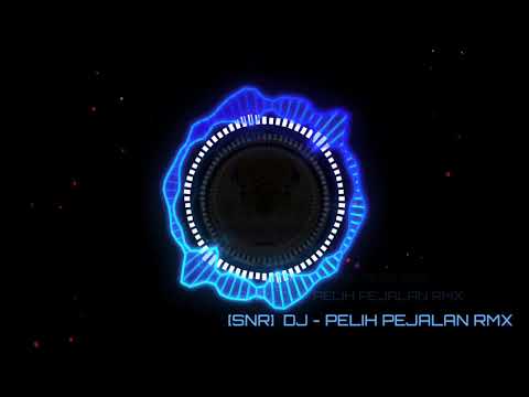 [SNR]™ DJ - PELIH PEJALAN REMIX _ FULL VERSION