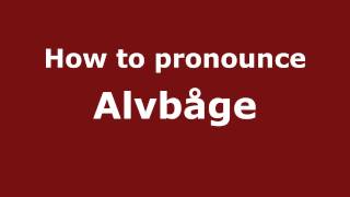 How to pronounce Alvbåge