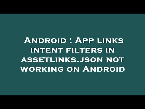 Android : App links intent filters in assetlinks.json not working on Android