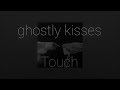 ghostly kisses - touch مترجمة
