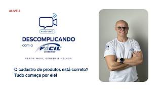 DESCOMPLICANDO COM A FÁCIL #4 | O cadastro de produtos está correto? Tudo começa por ele!
