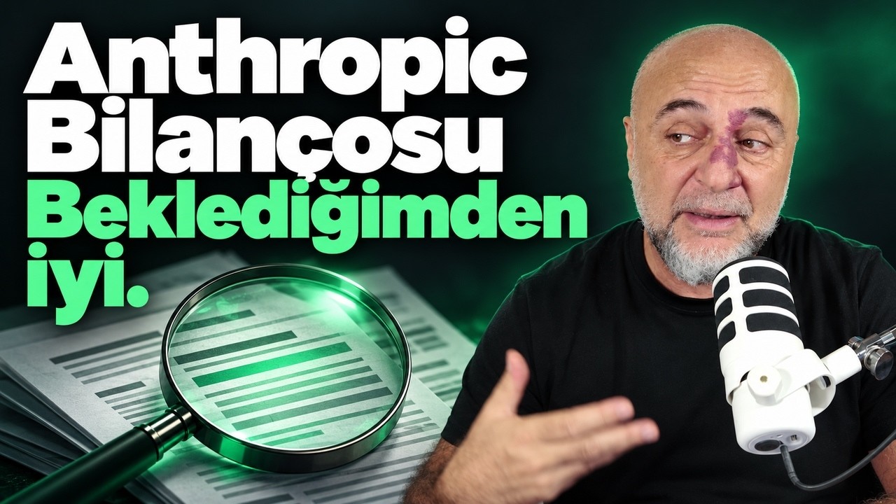 Anthropic Bilançosu Beklediğimden İyi.