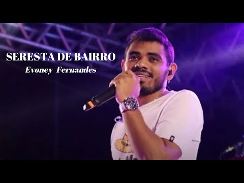 EVONEY FERNANDES - SERESTA DE BAIRRO